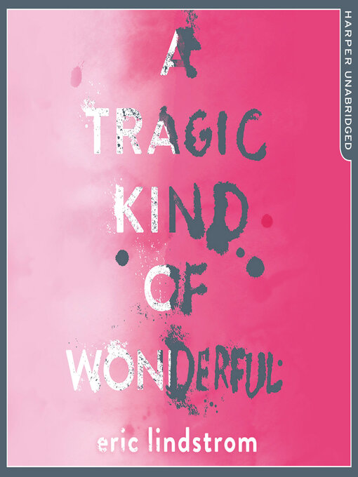 Title details for A Tragic Kind of Wonderful by Eric Lindstrom - Available